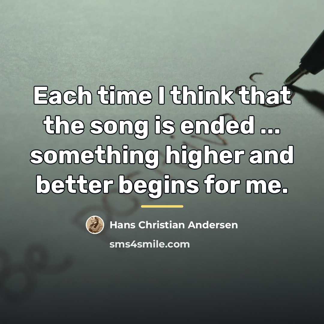 “Each time I think that the song is ended ...…” quote by Hans Christian Andersen