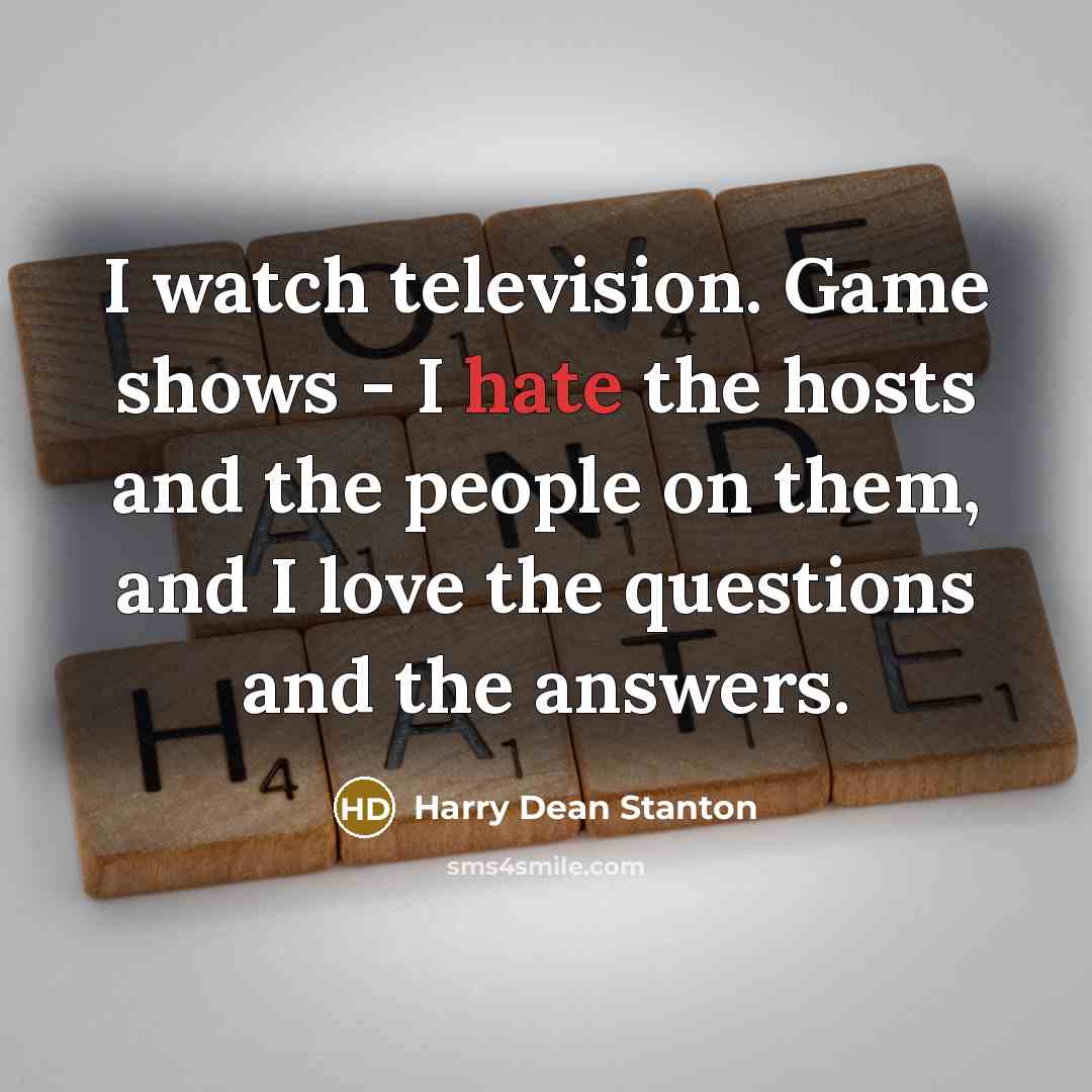 “I watch television. Game shows - I hate the hosts…” quote by Harry Dean Stanton