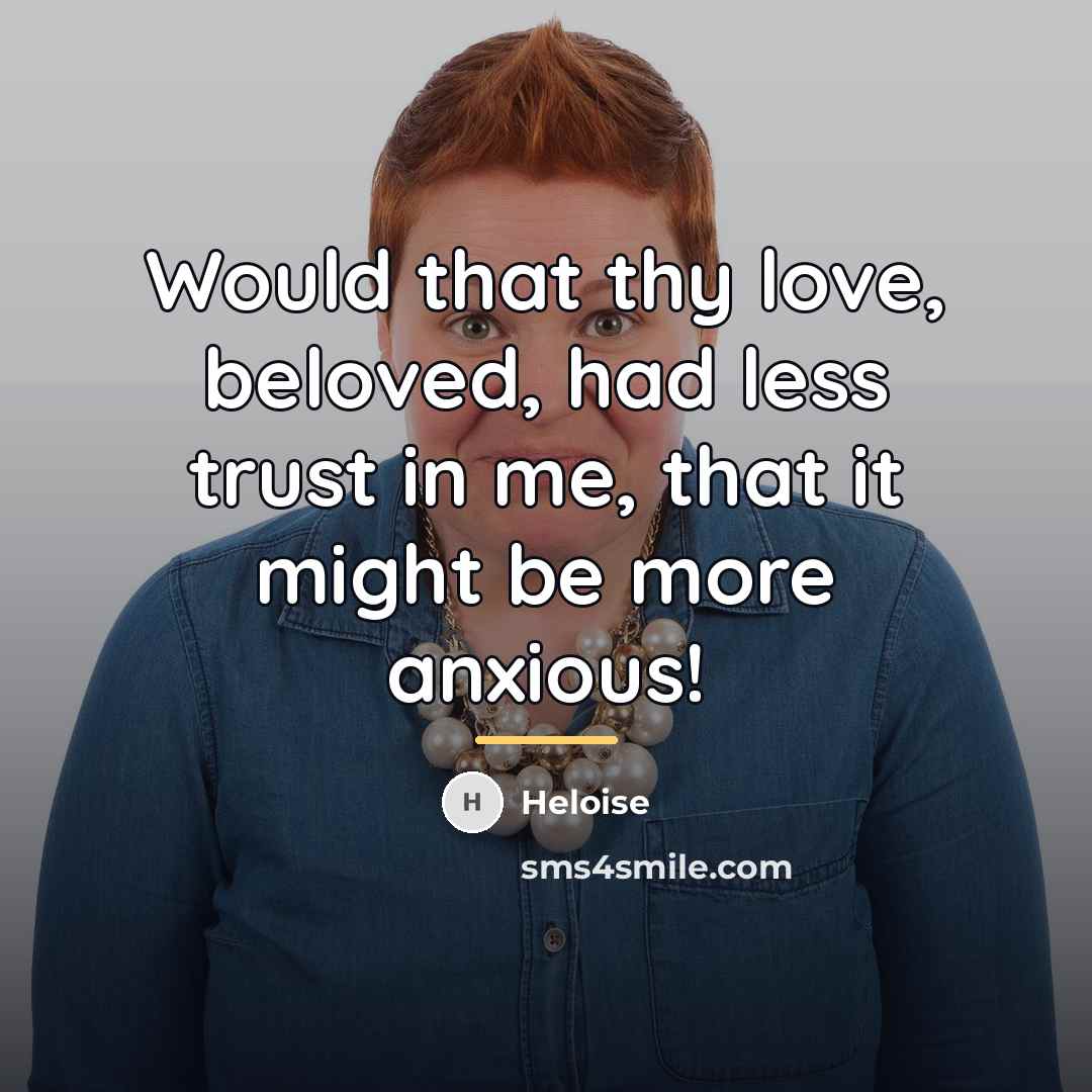“Would that thy love, beloved, had less trust in me,…” quote by Heloise