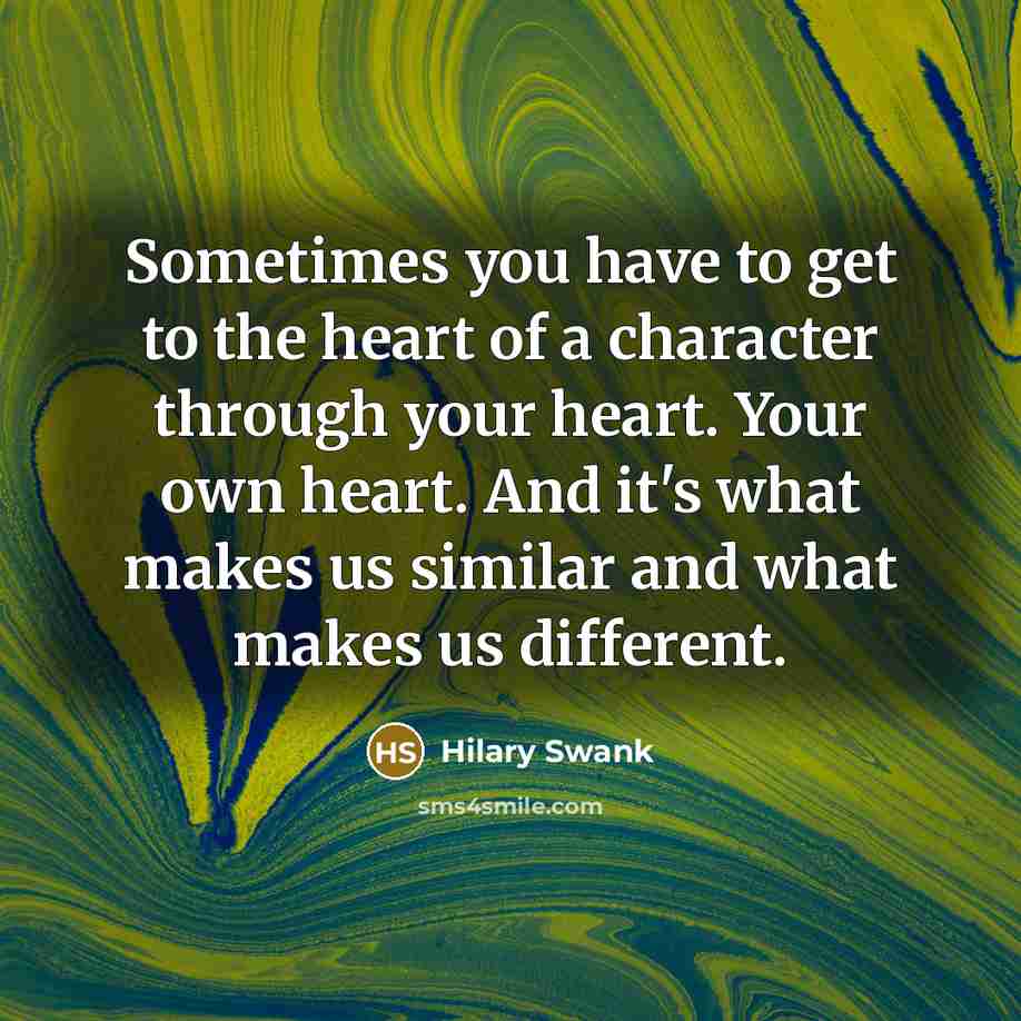 “Sometimes you have to get to the heart of a…” quote by Hilary Swank