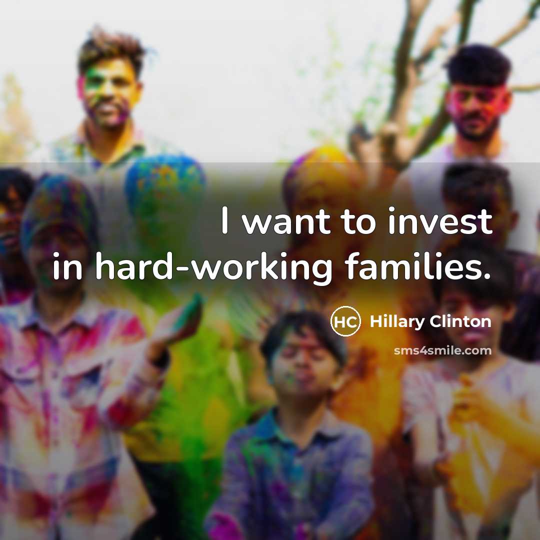 “I want to invest in hard-working families.…” quote by Hillary Clinton