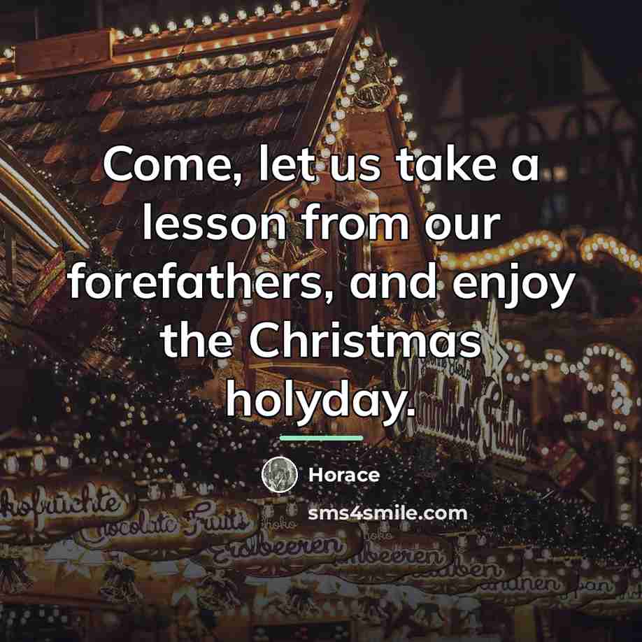 “Come, let us take a lesson from our forefathers, and…” quote by Horace