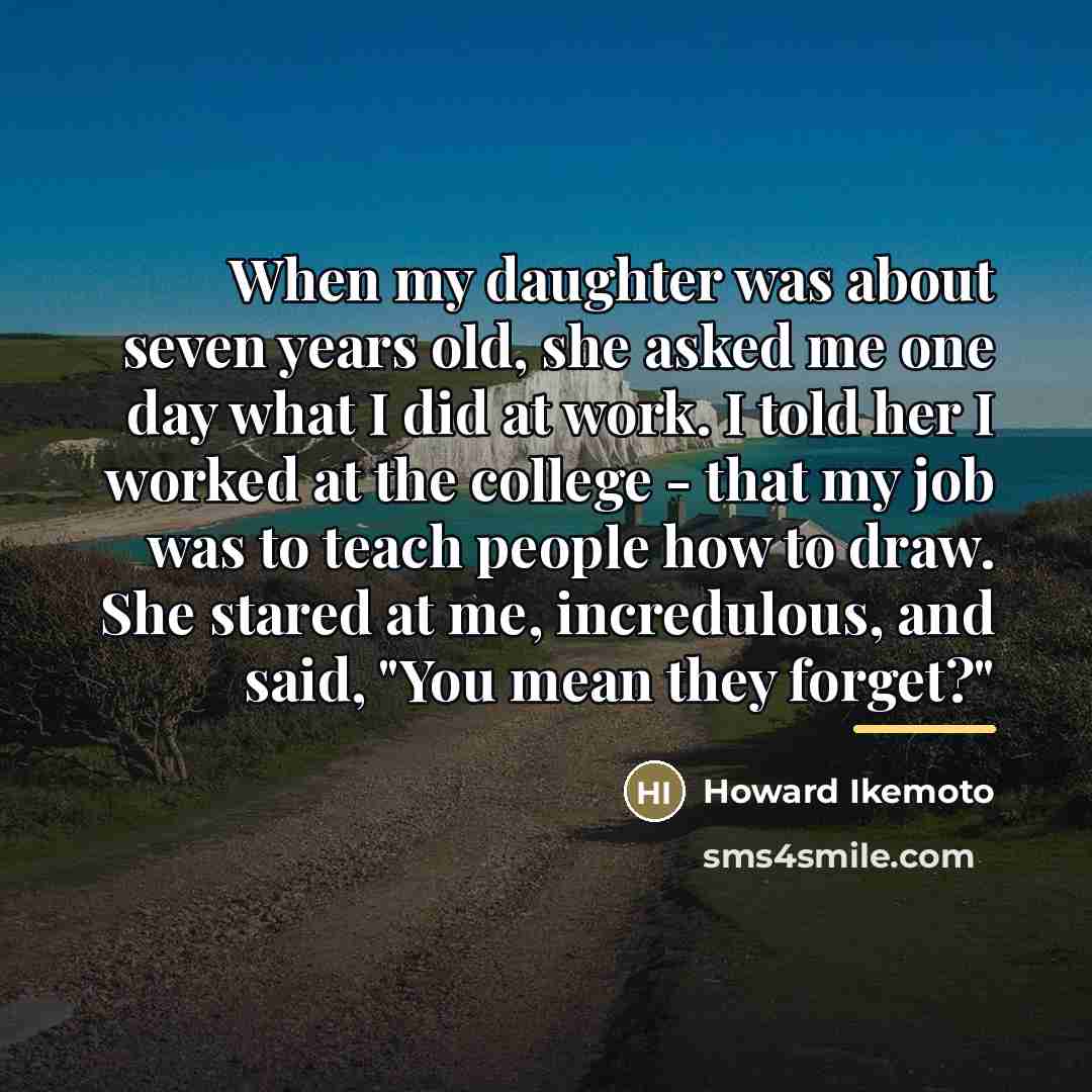 “When my daughter was about seven years old, she asked…” quote by Howard Ikemoto