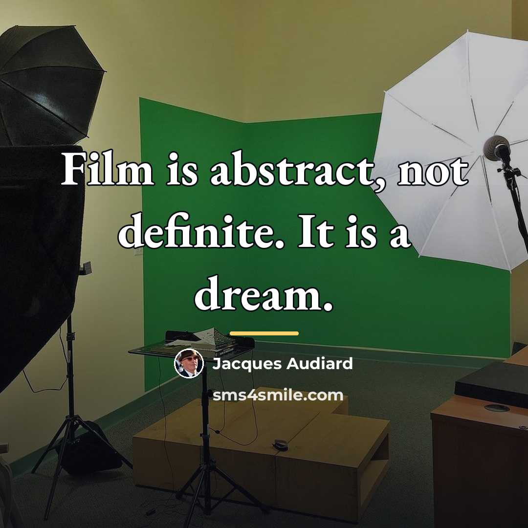 “Film is abstract, not definite. It is a dream.…” quote by Jacques Audiard