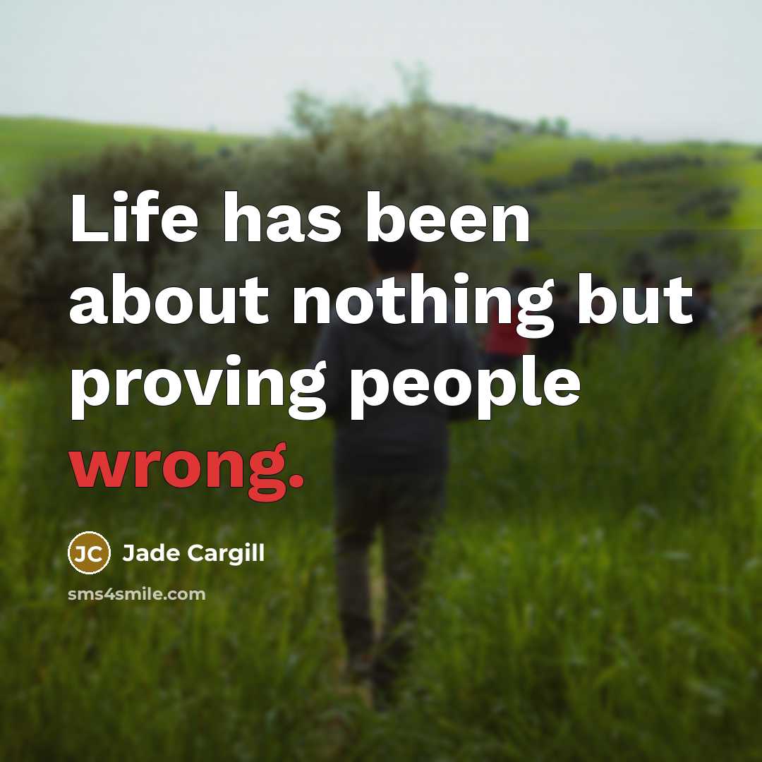 “Life has been about nothing but proving people wrong.…” quote by Jade Cargill