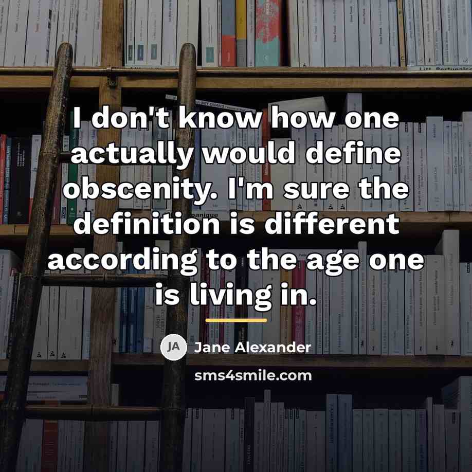 “I don't know how one actually would define obscenity. I'm…” quote by Jane Alexander