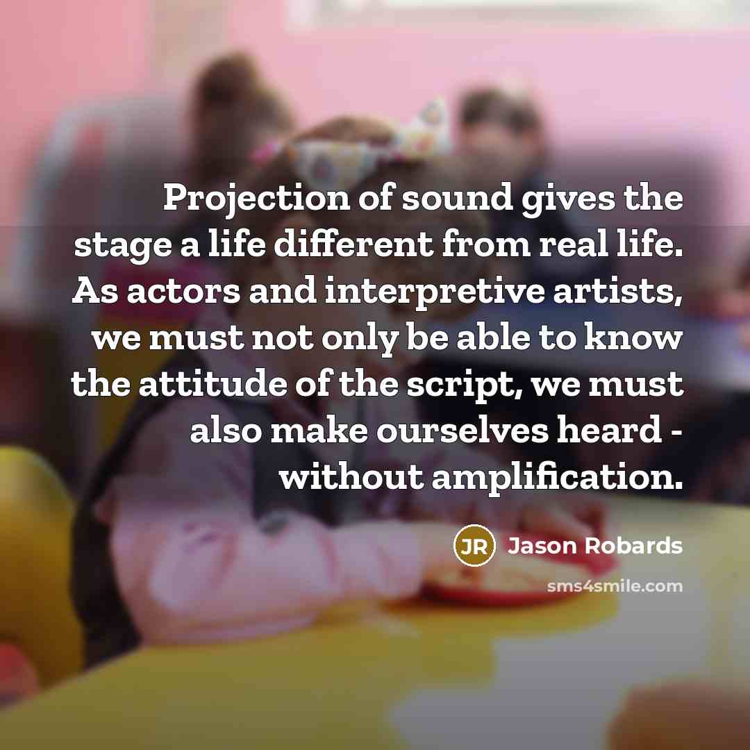 “Projection of sound gives the stage a life different from…” quote by Jason Robards