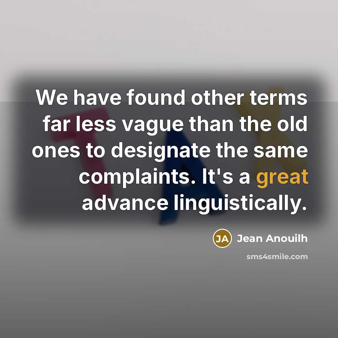 “We have found other terms far less vague than the…” quote by Jean Anouilh