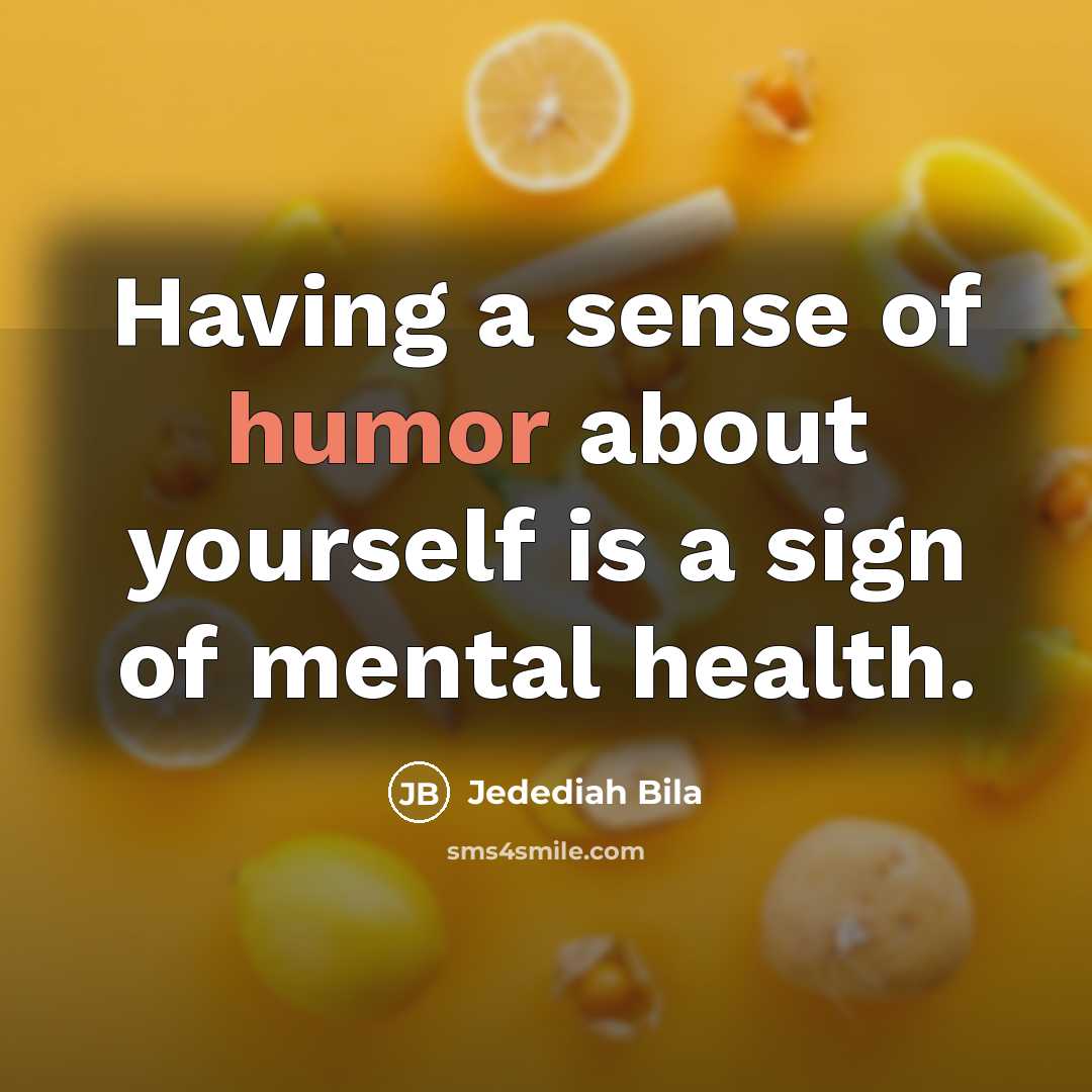 “Having a sense of humor about yourself is a sign…” quote by Jedediah Bila