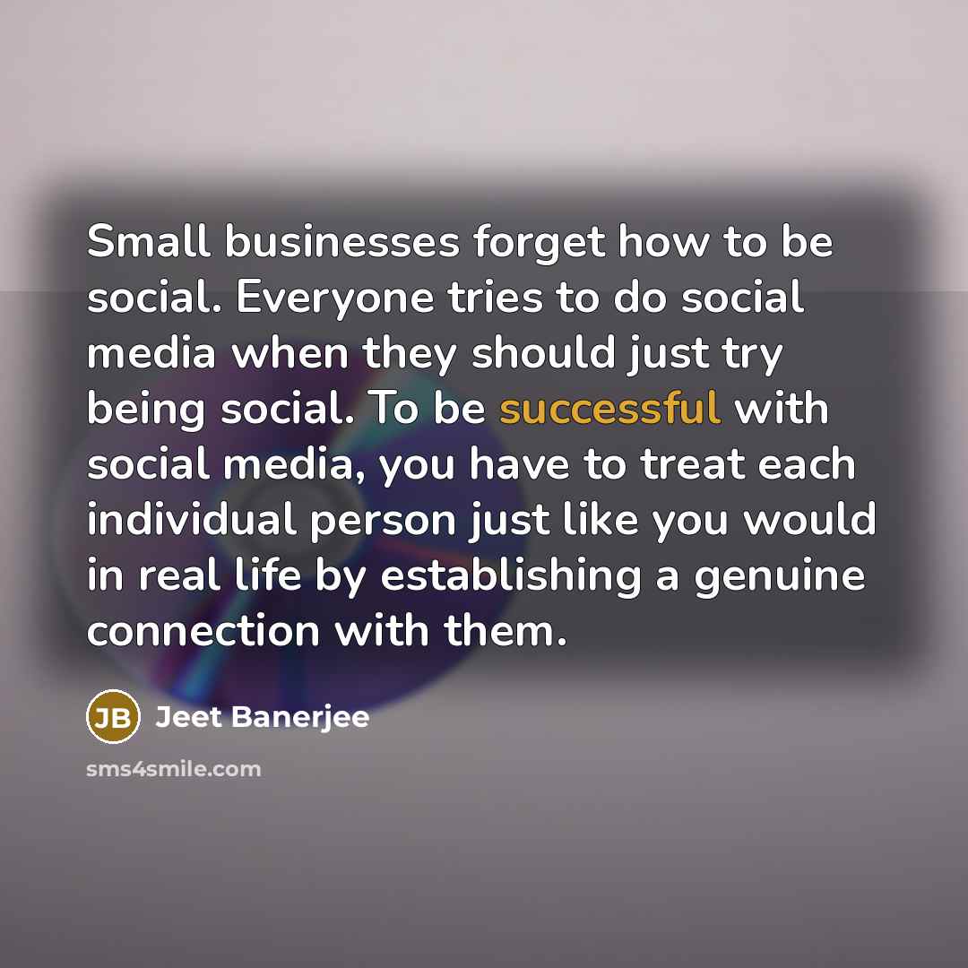 “Small businesses forget how to be social. Everyone tries to…” quote by Jeet Banerjee