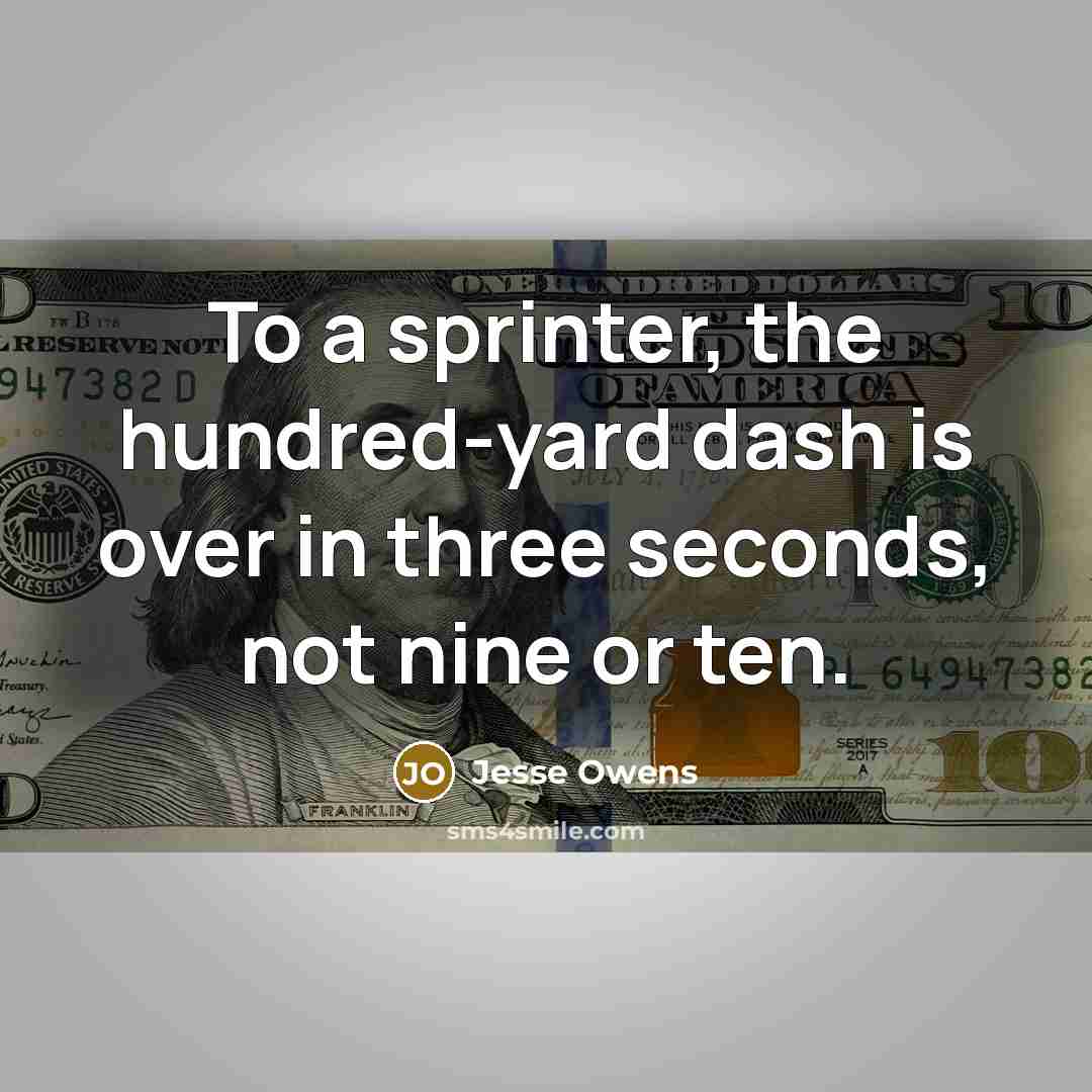 “To a sprinter, the hundred-yard dash is over in three…” quote by Jesse Owens
