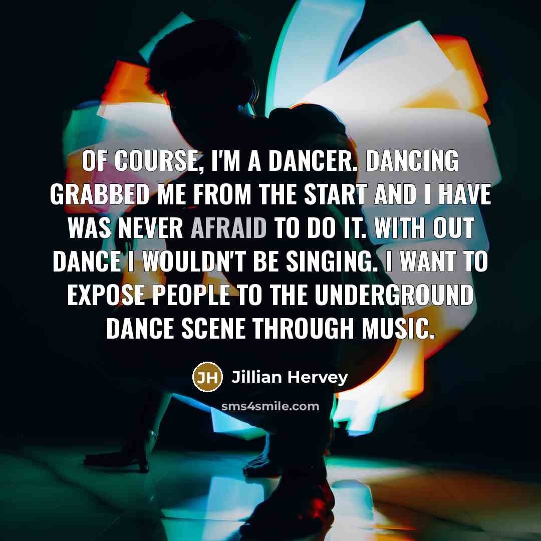 “Of course, I'm a dancer. Dancing grabbed me from the…” quote by Jillian Hervey