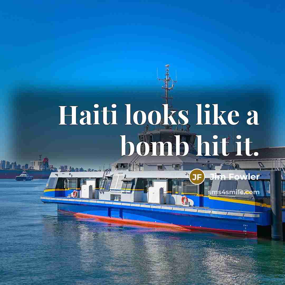 “Haiti looks like a bomb hit it.…” quote by Jim Fowler