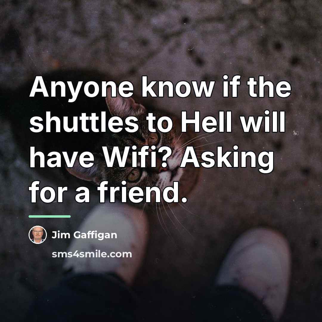 “Anyone know if the shuttles to Hell will have Wifi?…” quote by Jim Gaffigan