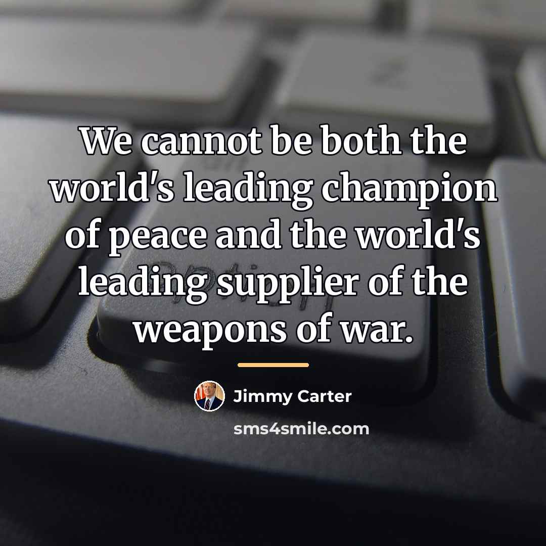 “We cannot be both the world's leading champion of peace…” quote by Jimmy Carter