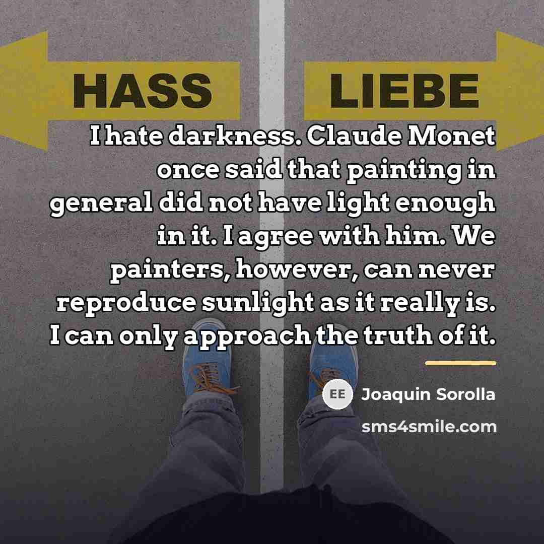 “I hate darkness. Claude Monet once said that painting in…” quote by Joaquin Sorolla