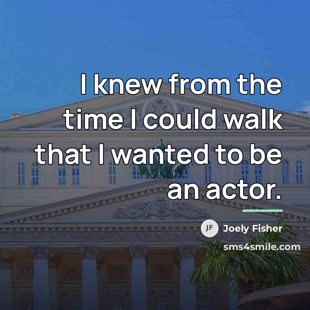 “I knew from the time I could walk that I…” quote by Joely Fisher