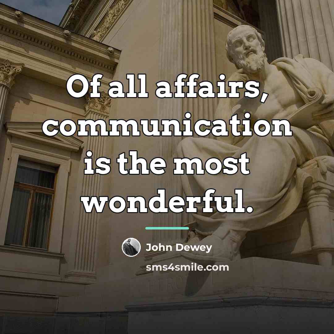 “Of all affairs, communication is the most wonderful.…” quote by John Dewey
