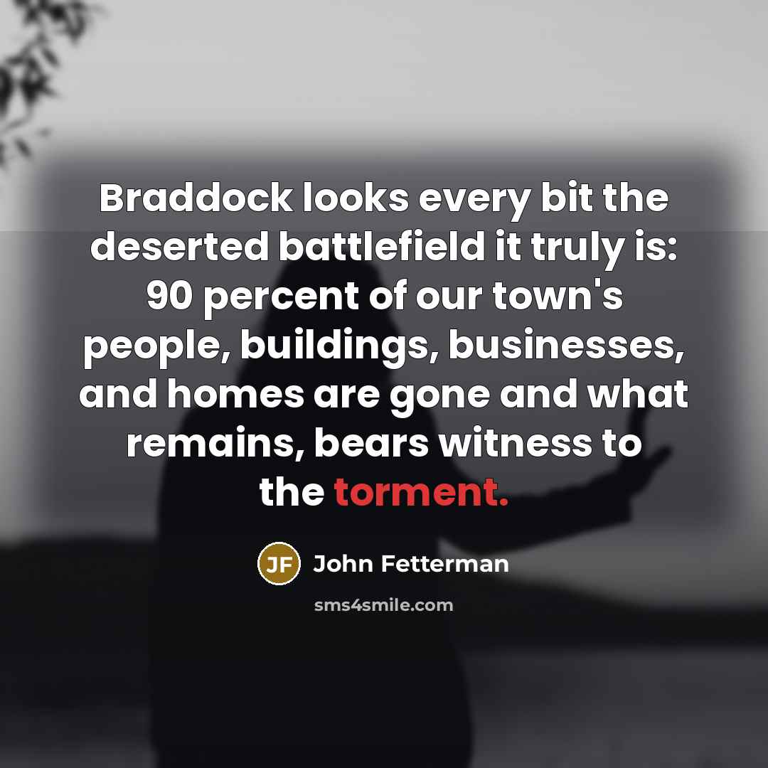 “Braddock looks every bit the deserted battlefield it truly is:…” quote by John Fetterman