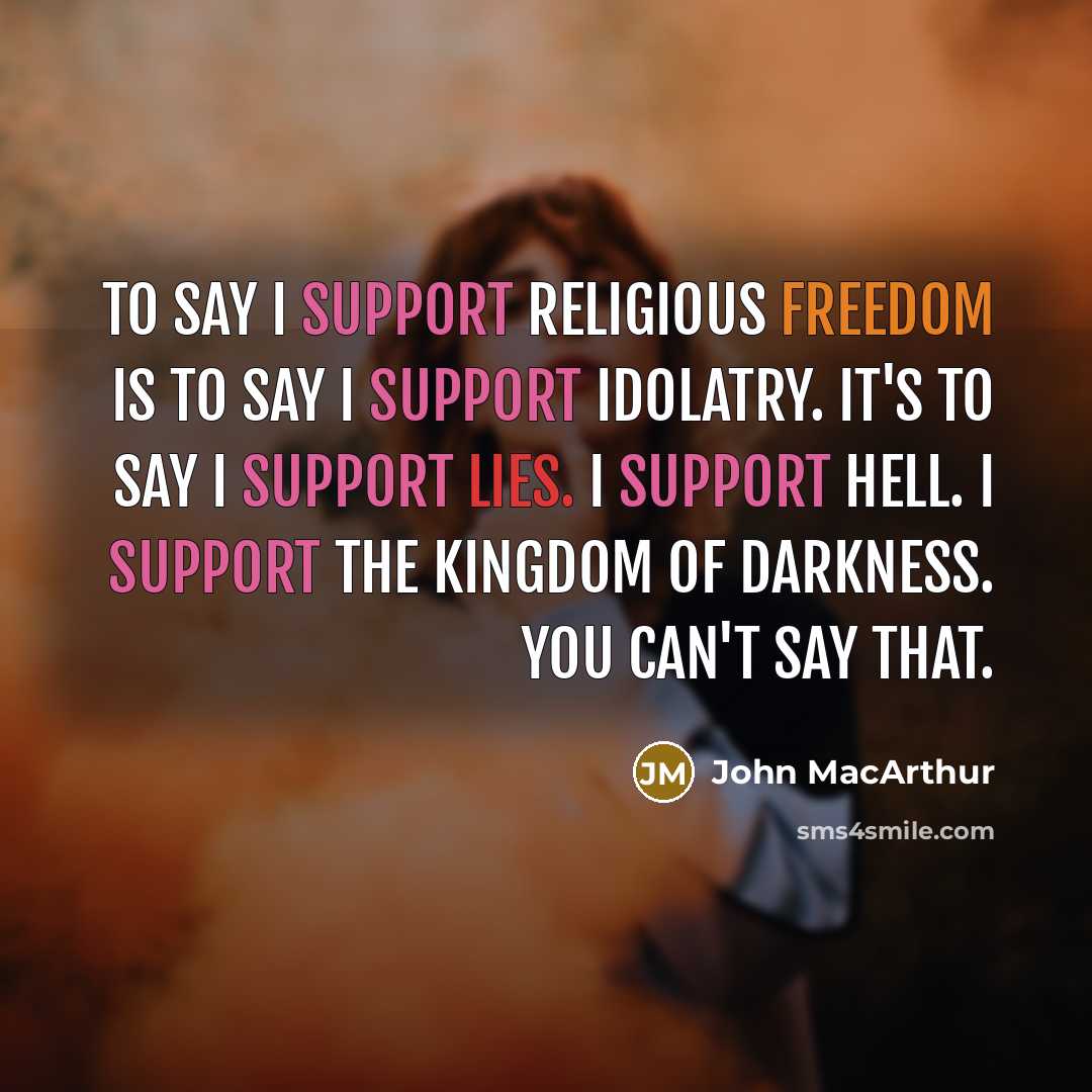 “To say I support religious freedom is to say I…” quote by John MacArthur