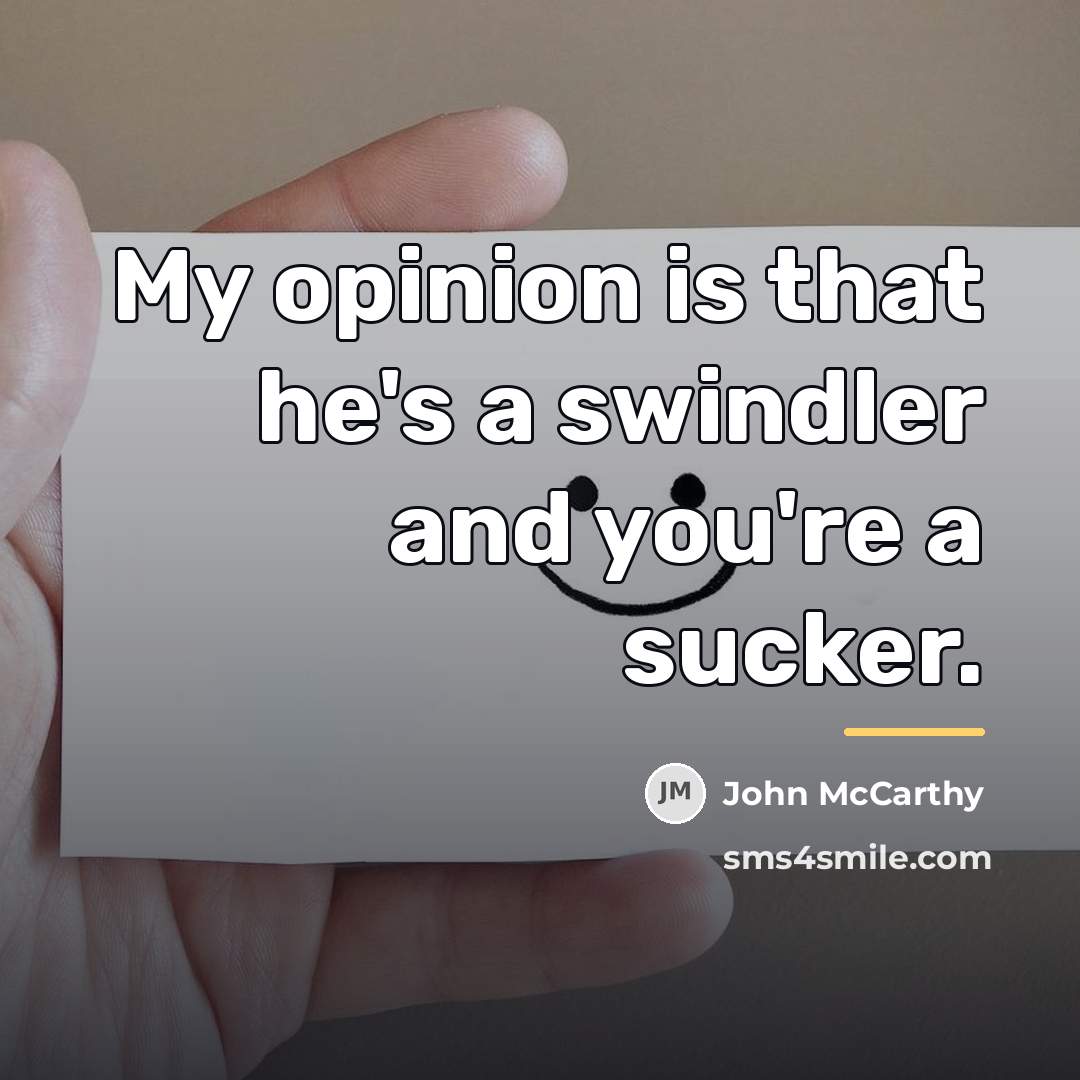 “My opinion is that he's a swindler and you're a…” quote by John McCarthy