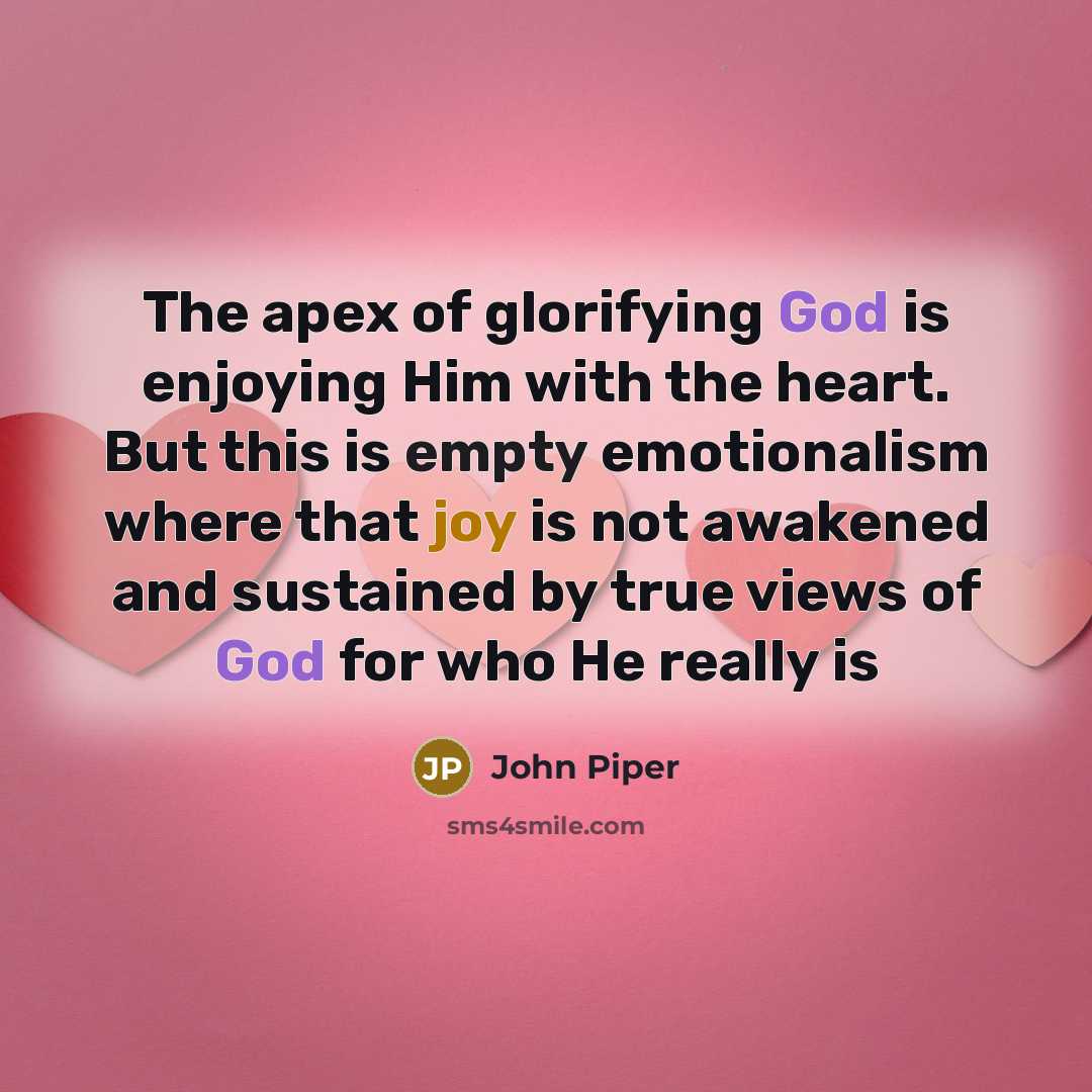 “The apex of glorifying God is enjoying Him with the…” quote by John Piper