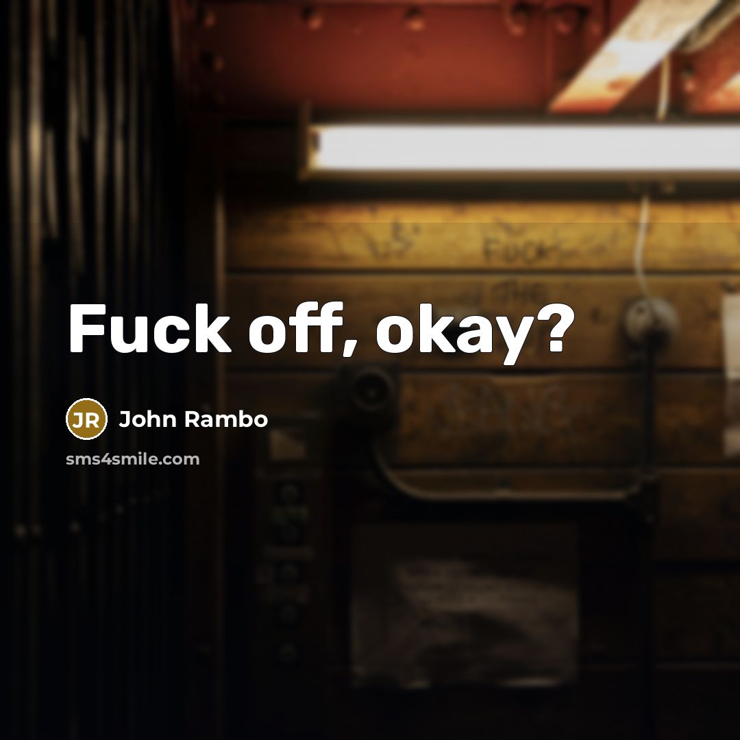 “Fuck off, okay?…” quote by John Rambo