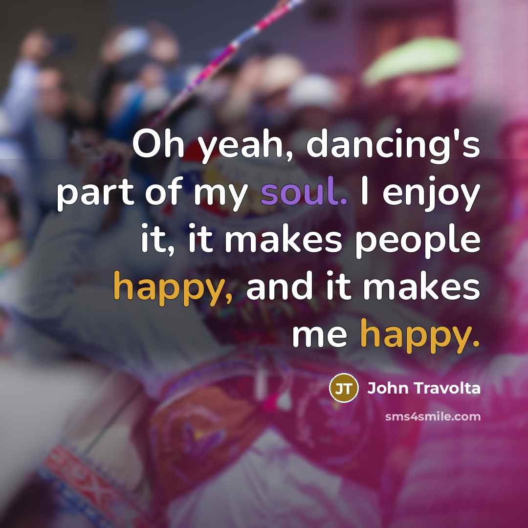 “Oh yeah, dancing's part of my soul. I enjoy it,…” quote by John Travolta