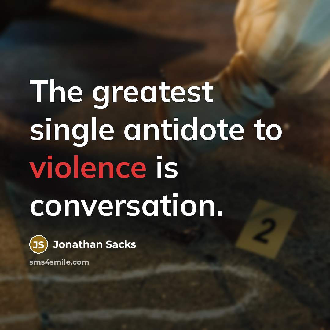 “The greatest single antidote to violence is conversation.…” quote by Jonathan Sacks
