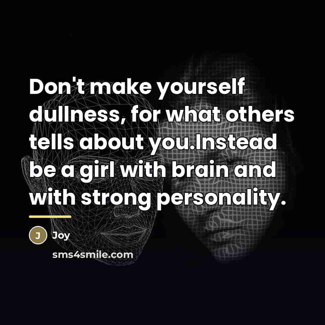 “Don't make yourself dullness, for what others tells about you.Instead…” quote by Joy