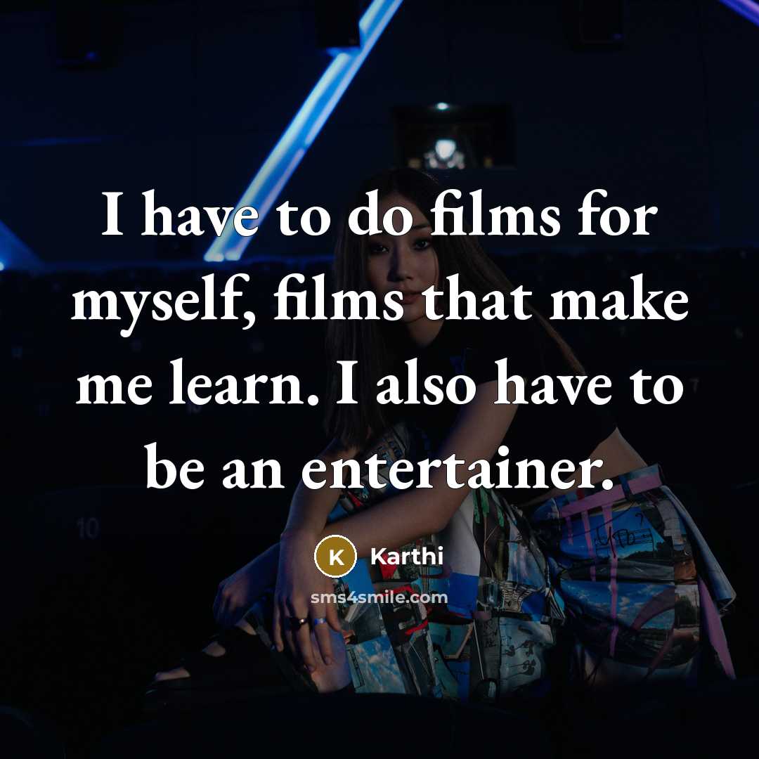 “I have to do films for myself, films that make…” quote by Karthi