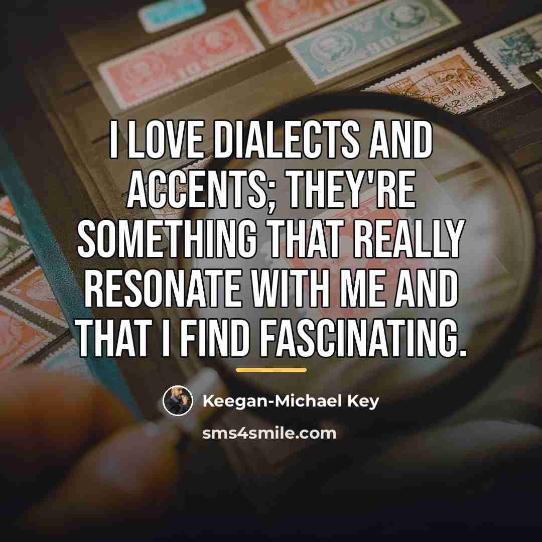 “I love dialects and accents; they're something that really resonate…” quote by Keegan-Michael Key