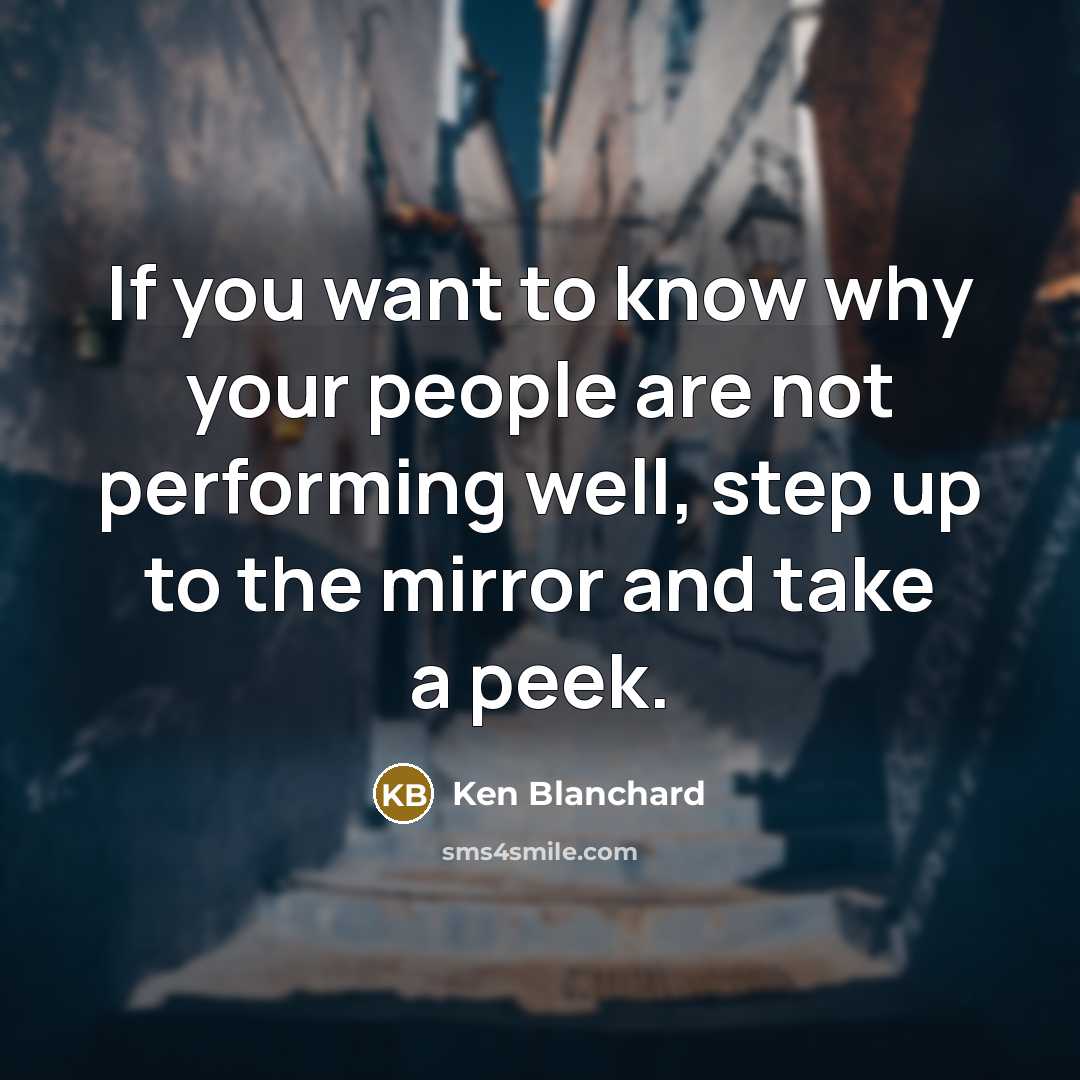 “If you want to know why your people are not…” quote by Ken Blanchard