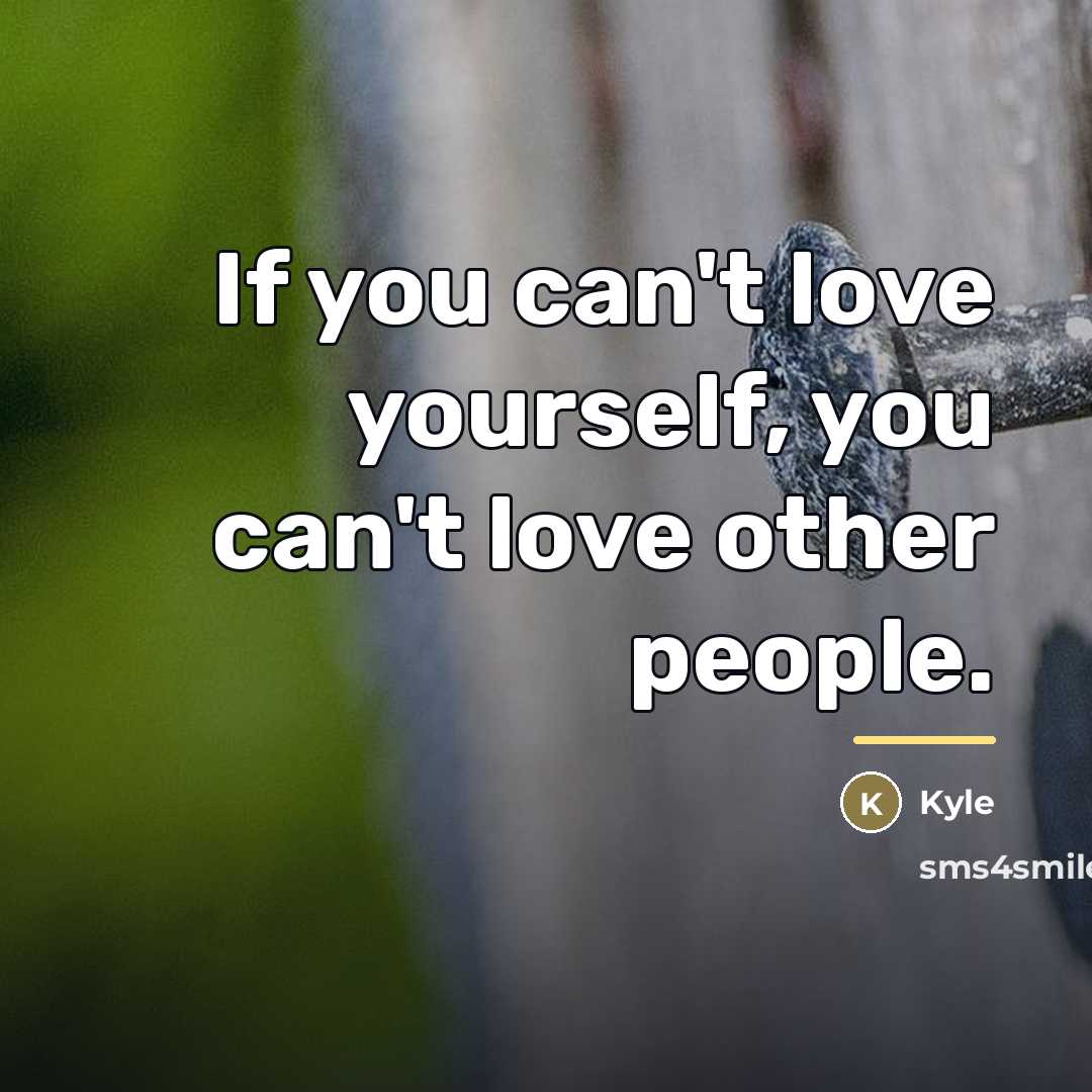 “If you can't love yourself, you can't love other people.…” quote by Kyle