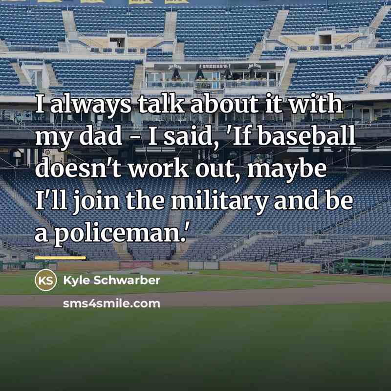 “I always talk about it with my dad - I…” quote by Kyle Schwarber