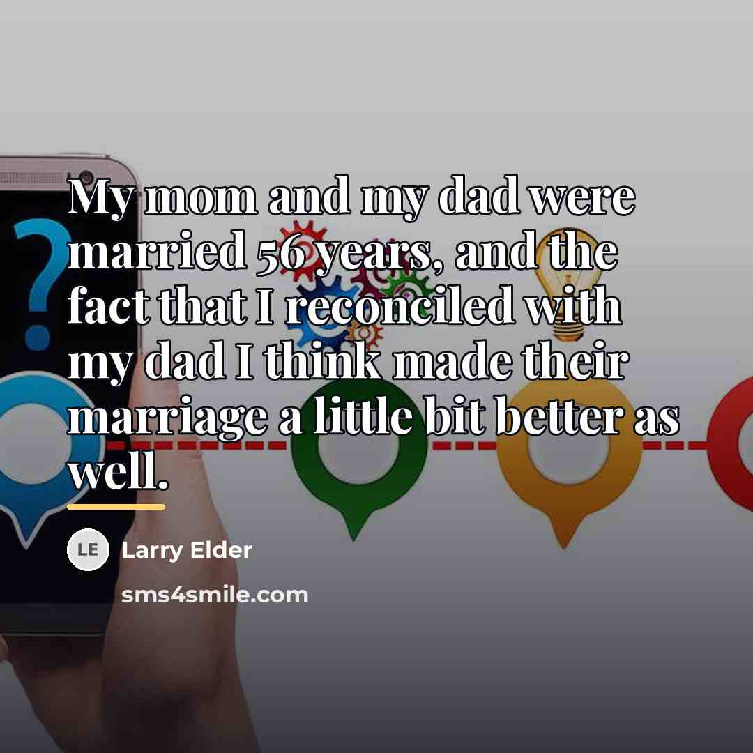 “My mom and my dad were married 56 years, and…” quote by Larry Elder