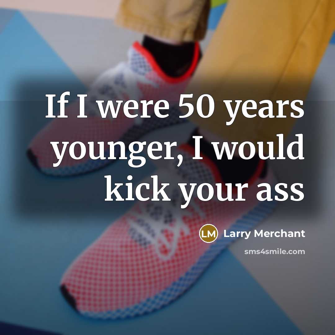 “If I were 50 years younger, I would kick your…” quote by Larry Merchant