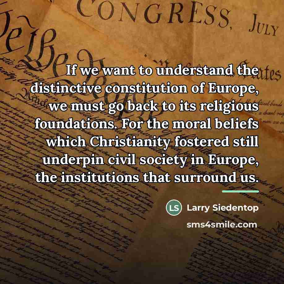 “If we want to understand the distinctive constitution of Europe,…” quote by Larry Siedentop