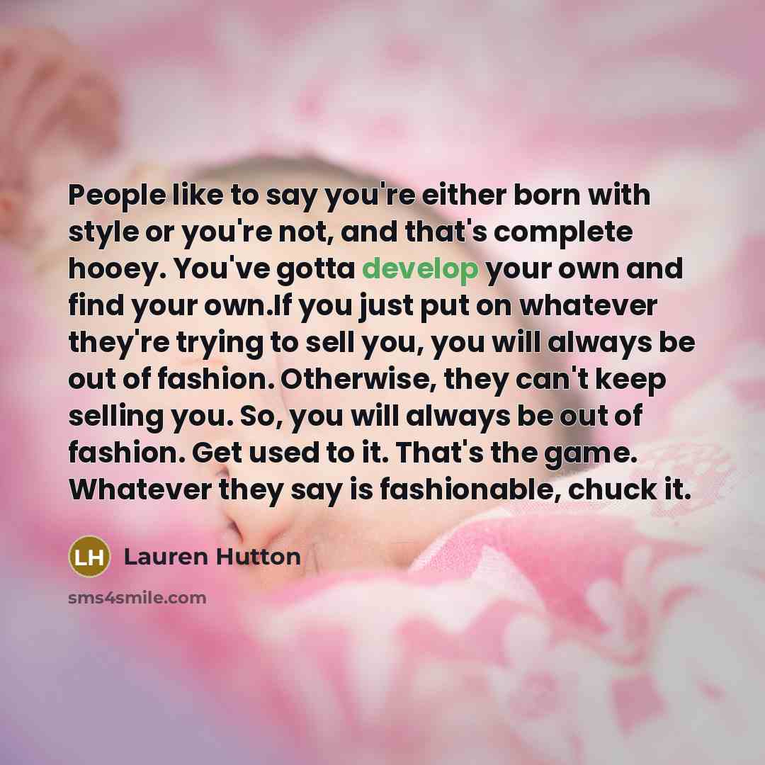 “People like to say you're either born with style or…” quote by Lauren Hutton