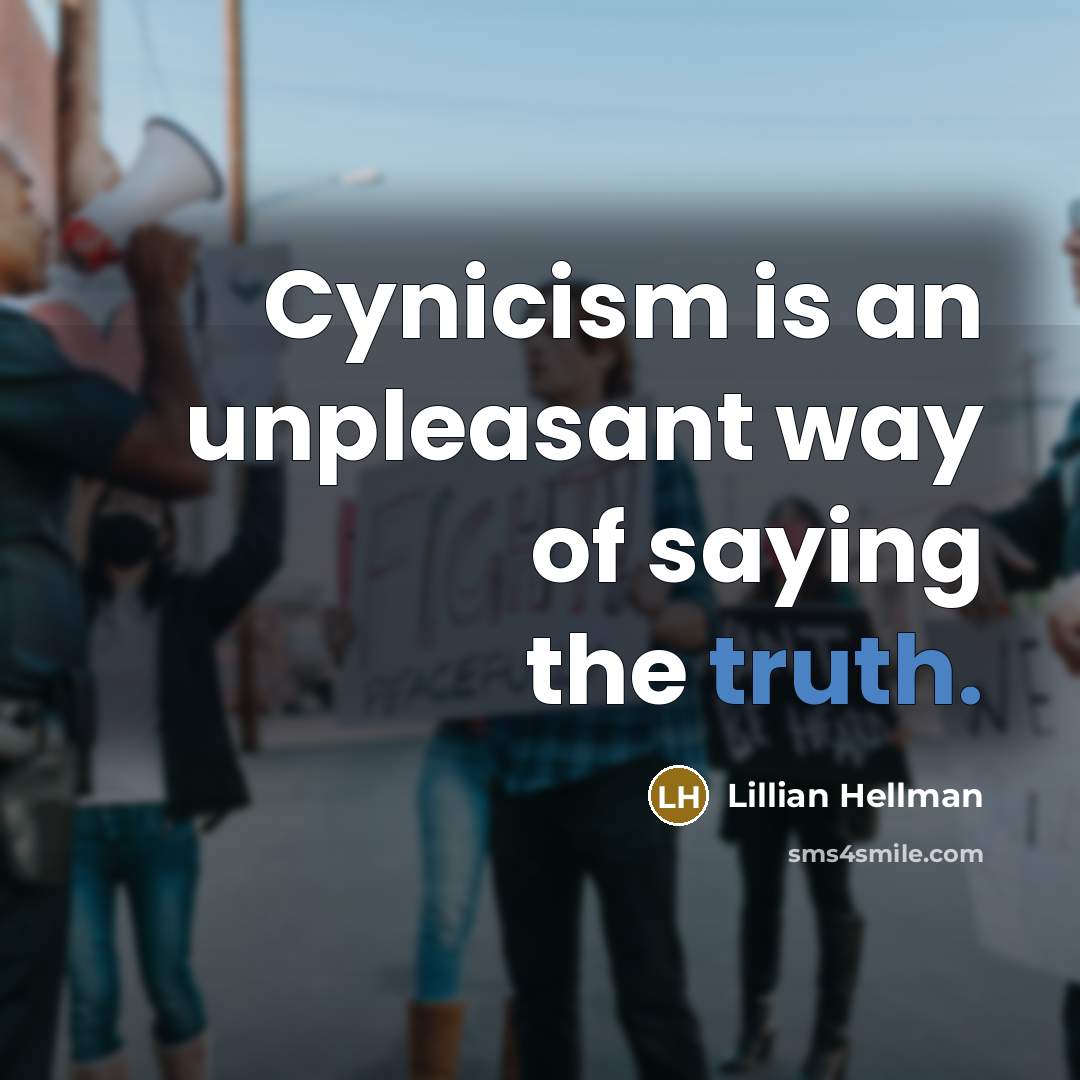 “Cynicism is an unpleasant way of saying the truth.…” quote by Lillian Hellman