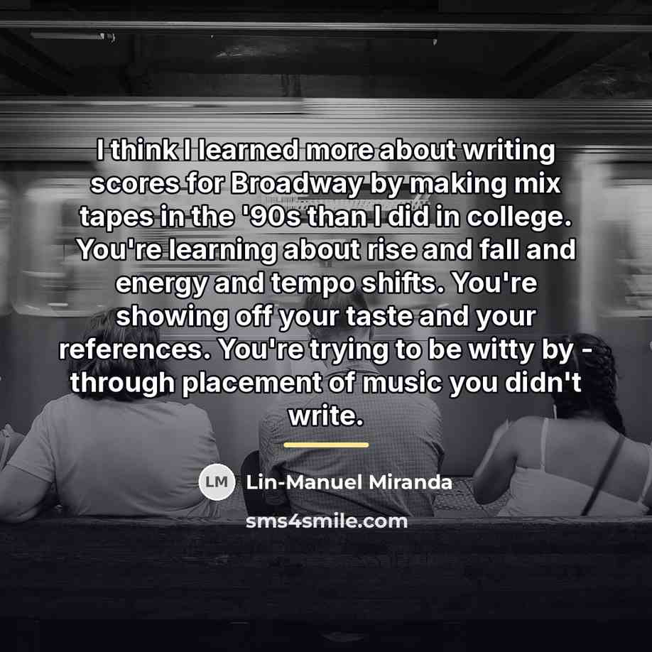“I think I learned more about writing scores for Broadway…” quote by Lin-Manuel Miranda