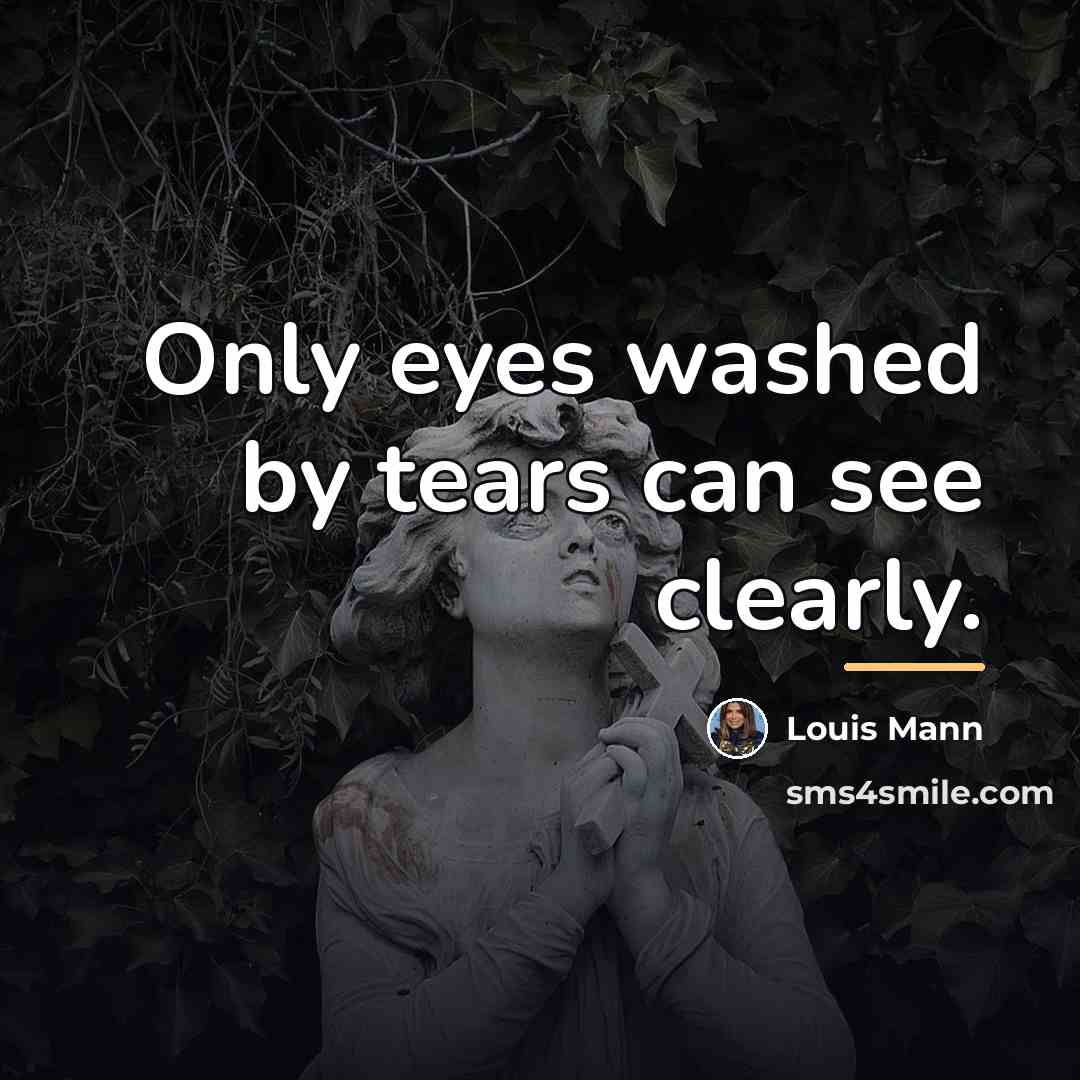 “Only eyes washed by tears can see clearly.…” quote by Louis Mann