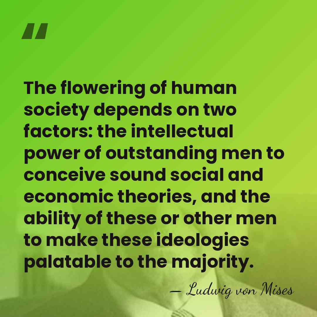 The flowering of human society depends on two factors: the intellectual power&hellip; - Ludwig von Mises