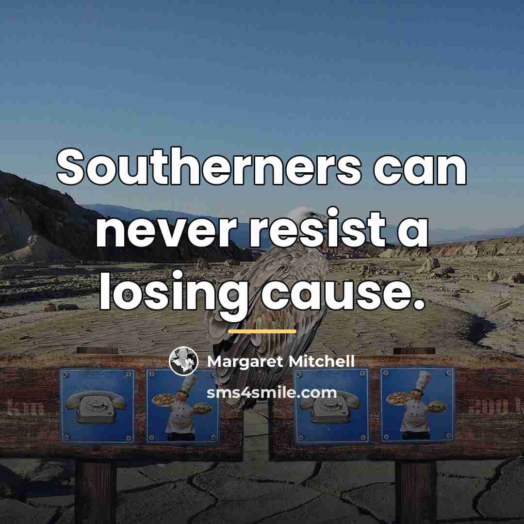 “Southerners can never resist a losing cause.…” quote by Margaret Mitchell