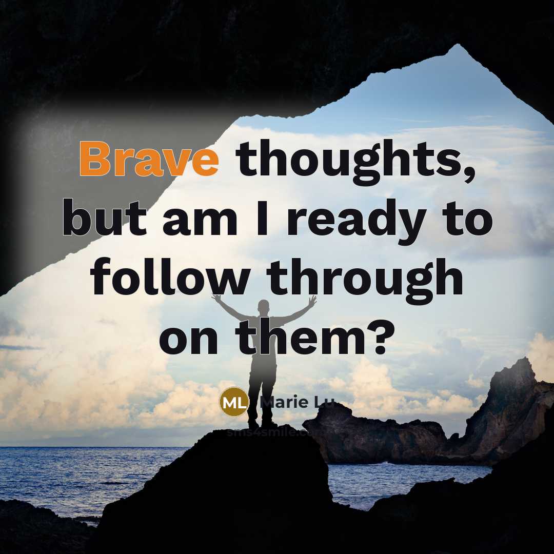 “Brave thoughts, but am I ready to follow through on…” quote by Marie Lu