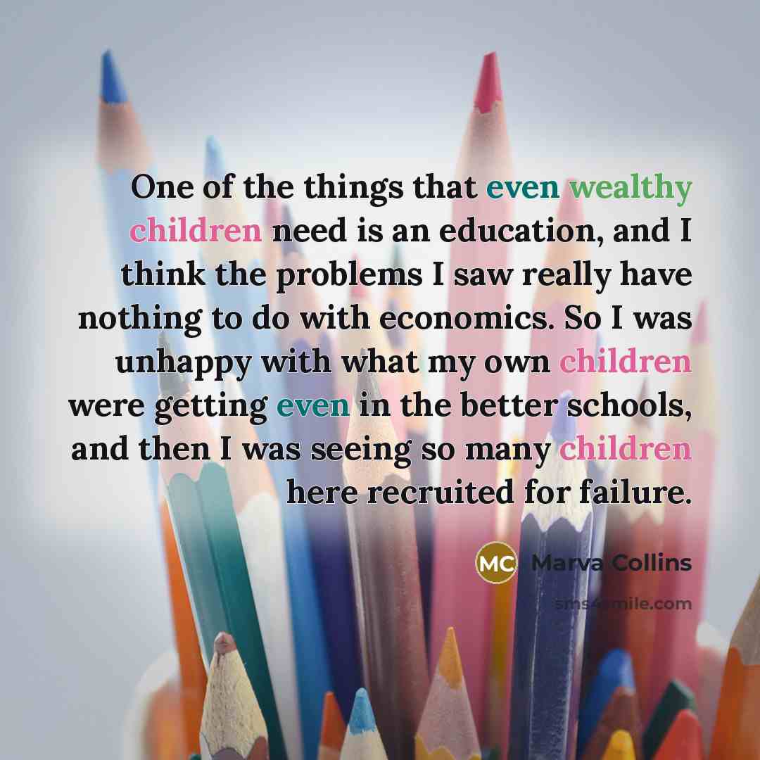 “One of the things that even wealthy children need is…” quote by Marva Collins
