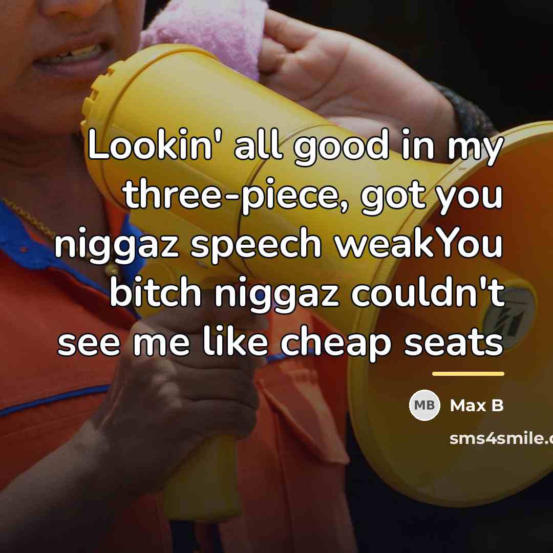 “Lookin' all good in my three-piece, got you niggaz speech…” quote by Max B