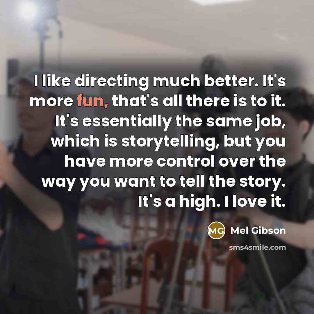 “I like directing much better. It's more fun, that's all…” quote by Mel Gibson