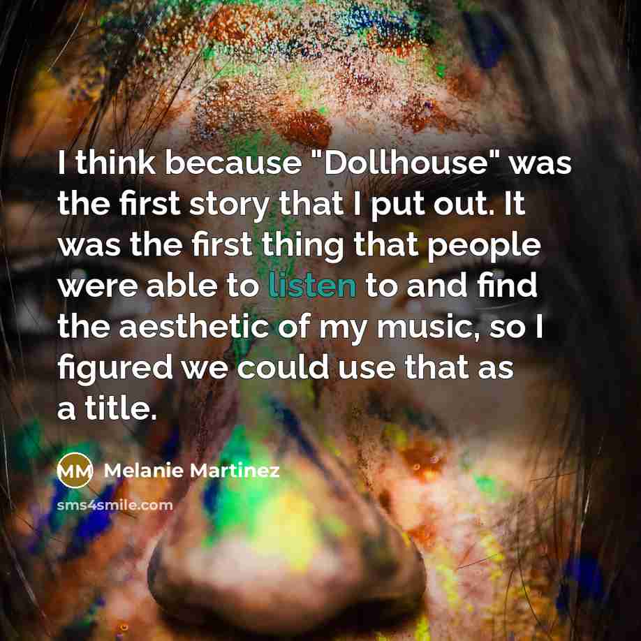 “I think because "Dollhouse" was the first story that I…” quote by Melanie Martinez