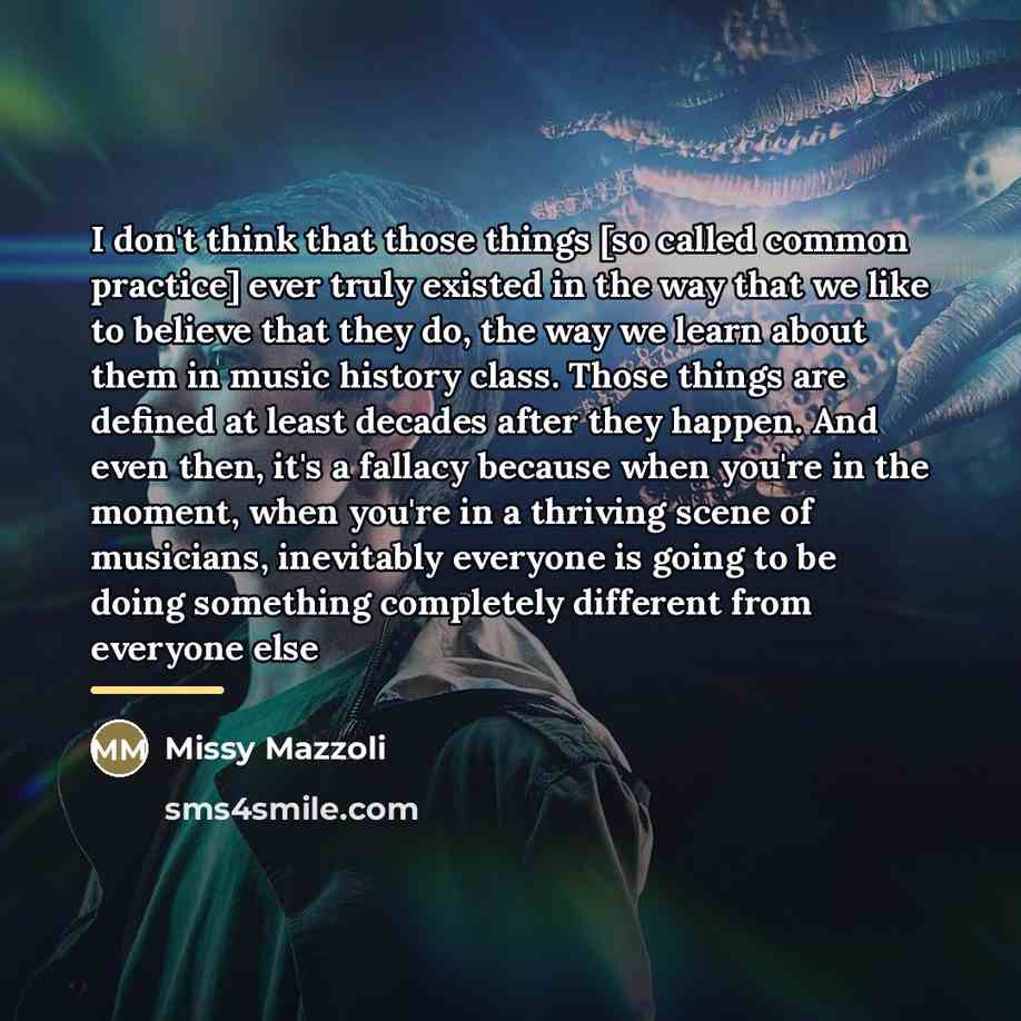 “I don't think that those things [so called common practice]…” quote by Missy Mazzoli